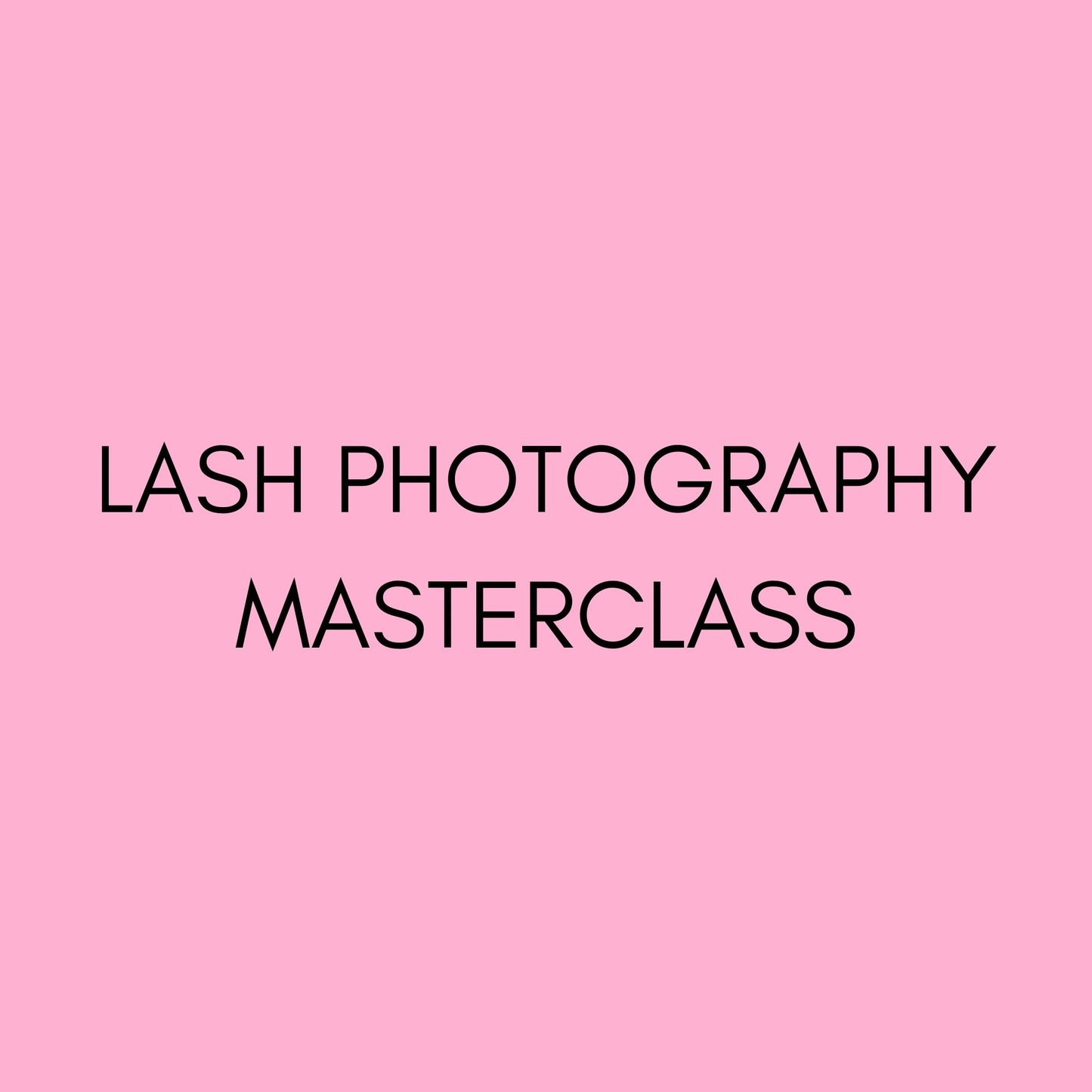 MASTERCLASS: LASH PHOTOGRAPHY